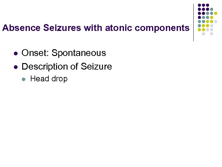 Absence Seizures with atonic components l l Onset: Spontaneous Description of Seizure l Head