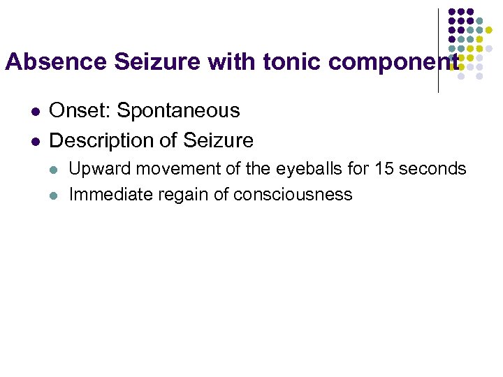 Absence Seizure with tonic component l l Onset: Spontaneous Description of Seizure l l