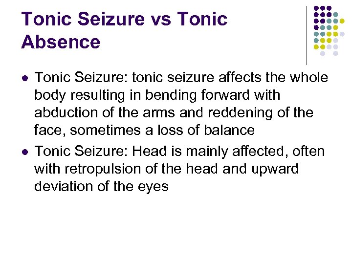 Tonic Seizure vs Tonic Absence l l Tonic Seizure: tonic seizure affects the whole