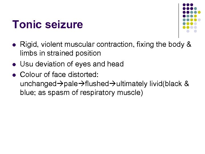 Tonic seizure l l l Rigid, violent muscular contraction, fixing the body & limbs