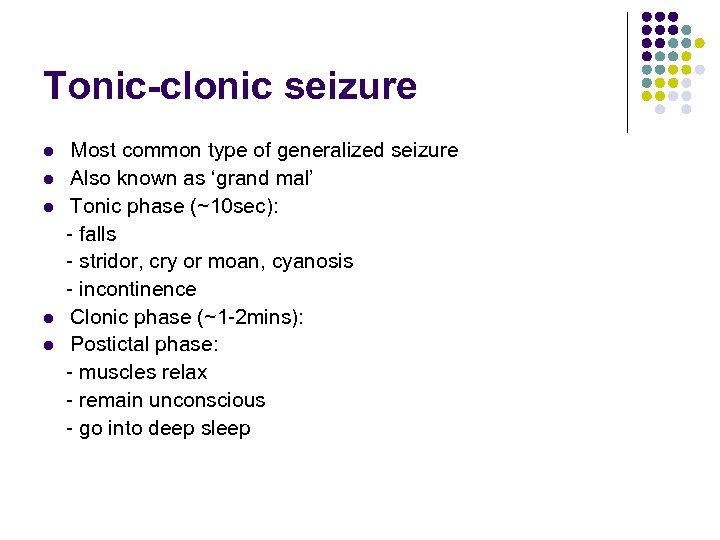 Tonic-clonic seizure Most common type of generalized seizure l Also known as ‘grand mal’