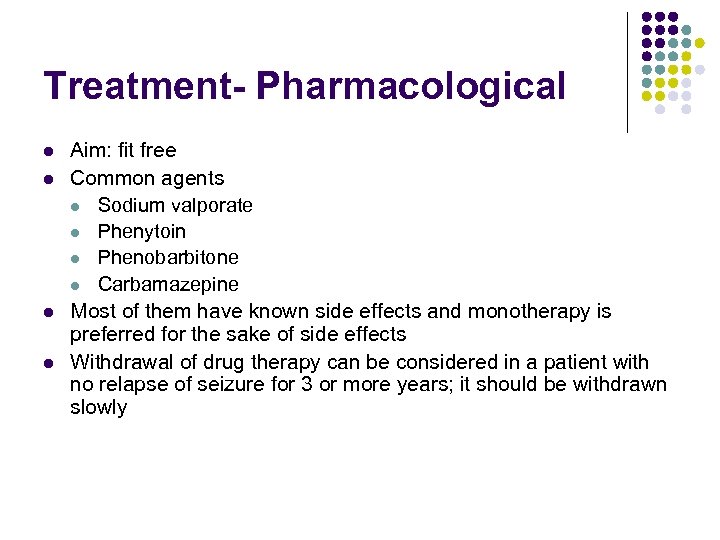 Treatment- Pharmacological l l Aim: fit free Common agents l Sodium valporate l Phenytoin