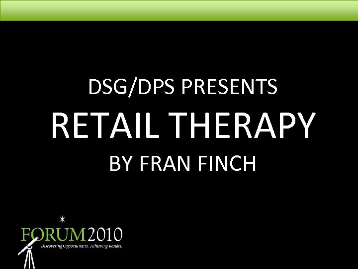 DSG/DPS PRESENTS RETAIL THERAPY BY FRAN FINCH 