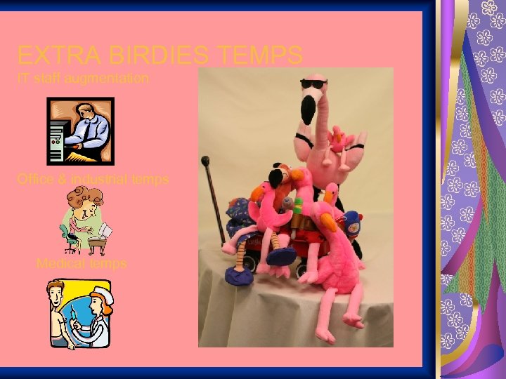 EXTRA BIRDIES TEMPS IT staff augmentation Office & industrial temps Medical temps 