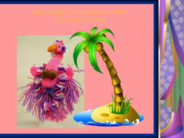 WELCOME TO FLAMINGO POINT LOCATED AT DPS 