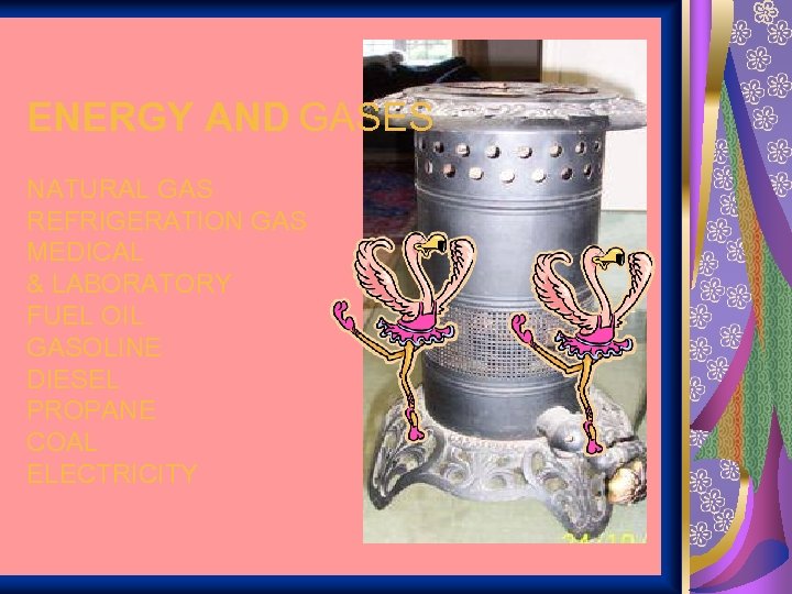 ENERGY AND GASES NATURAL GAS REFRIGERATION GAS MEDICAL & LABORATORY FUEL OIL GASOLINE DIESEL