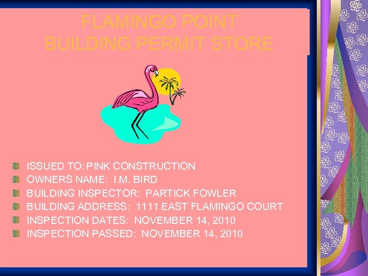 FLAMINGO POINT BUILDING PERMIT STORE ISSUED TO: PINK CONSTRUCTION OWNERS NAME: I. M. BIRD