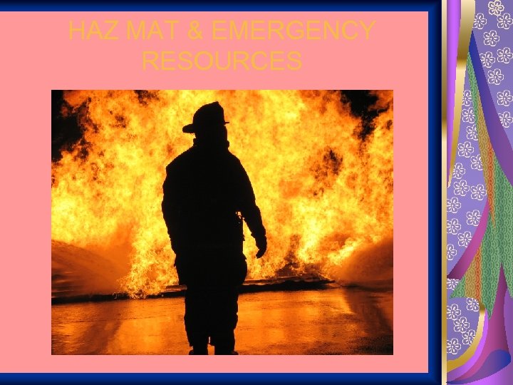 HAZ MAT & EMERGENCY RESOURCES 