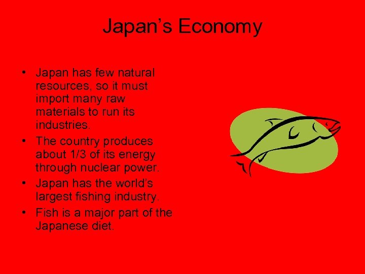Japan’s Economy • Japan has few natural resources, so it must import many raw