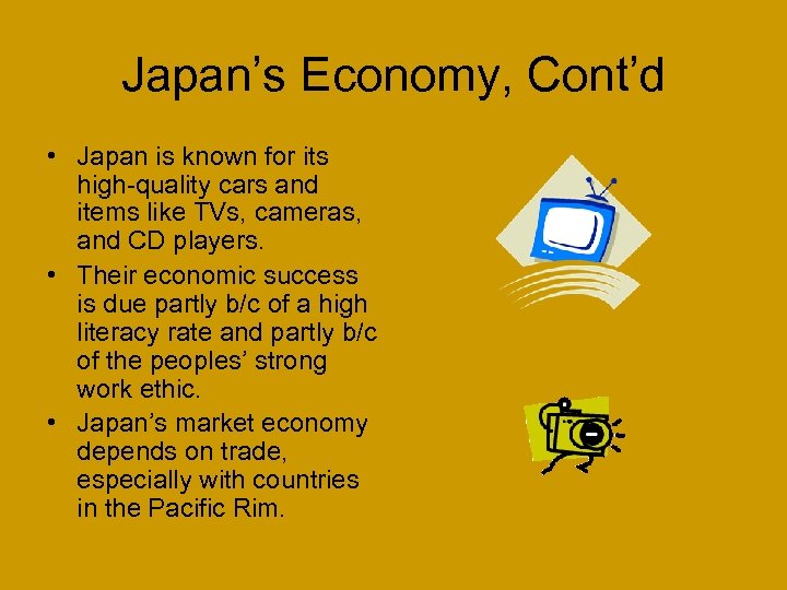 Japan’s Economy, Cont’d • Japan is known for its high-quality cars and items like