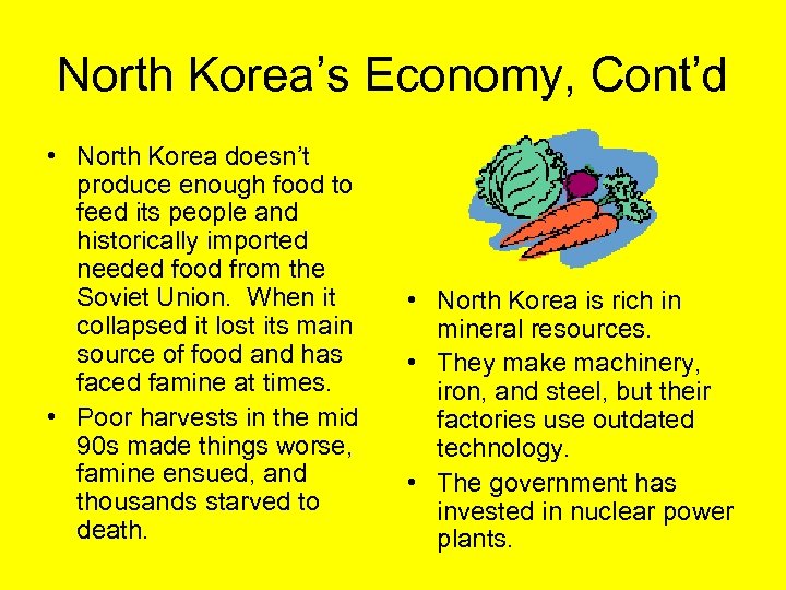 North Korea’s Economy, Cont’d • North Korea doesn’t produce enough food to feed its
