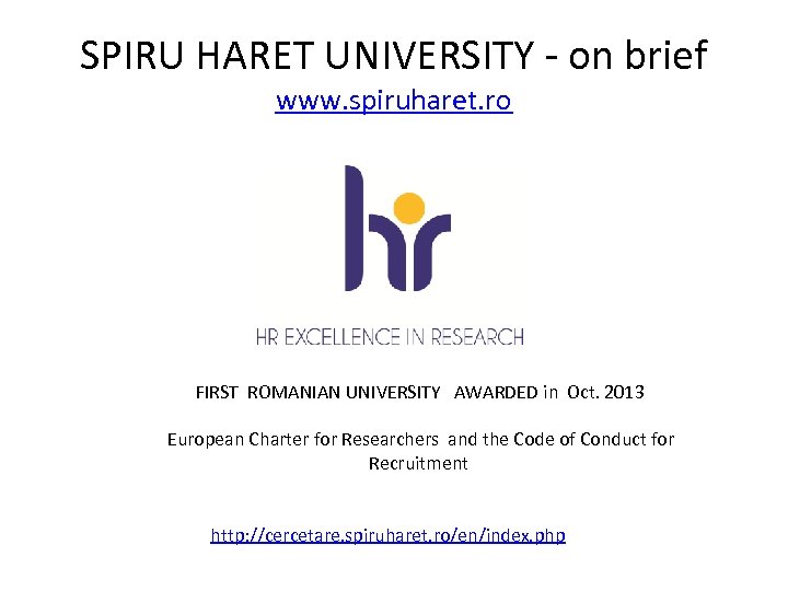 SPIRU HARET UNIVERSITY - on brief www. spiruharet. ro FIRST ROMANIAN UNIVERSITY AWARDED in