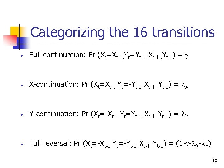 Categorizing the 16 transitions • Full continuation: Pr (Xt=Xt-1, Yt=Yt-1|Xt-1 , Yt-1) = •