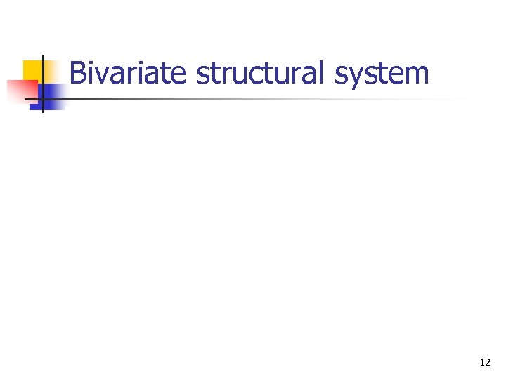 Bivariate structural system 12 
