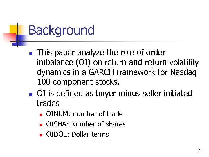 Background n n This paper analyze the role of order imbalance (OI) on return