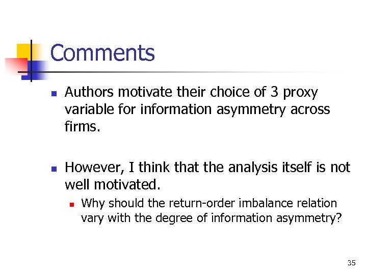 Comments n n Authors motivate their choice of 3 proxy variable for information asymmetry