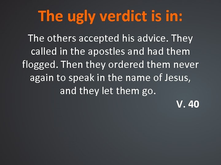 The ugly verdict is in: The others accepted his advice. They called in the
