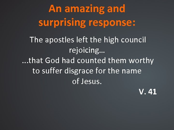 An amazing and surprising response: The apostles left the high council rejoicing… . .