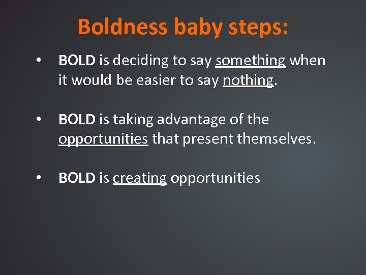 Boldness baby steps: • • • BOLD is deciding to say something when it