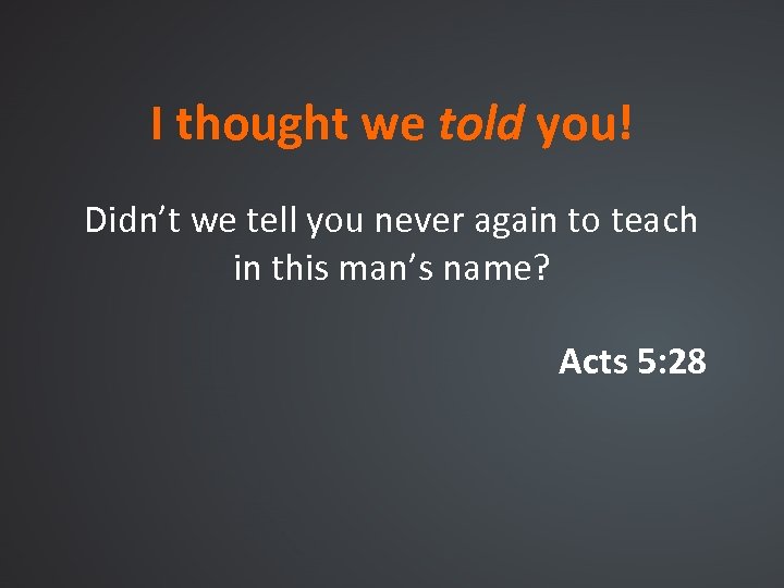 I thought we told you! Didn’t we tell you never again to teach in