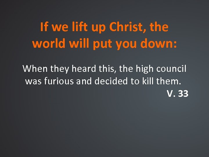 If we lift up Christ, the world will put you down: When they heard