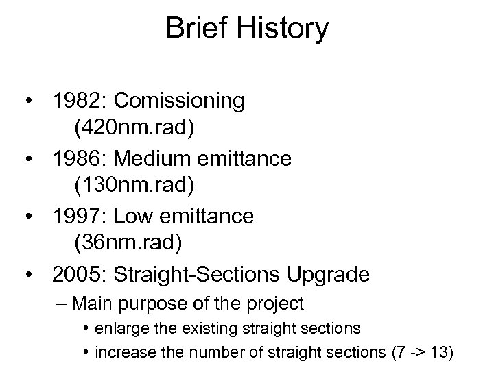 Brief History • 1982: Comissioning (420 nm. rad) • 1986: Medium emittance (130 nm.