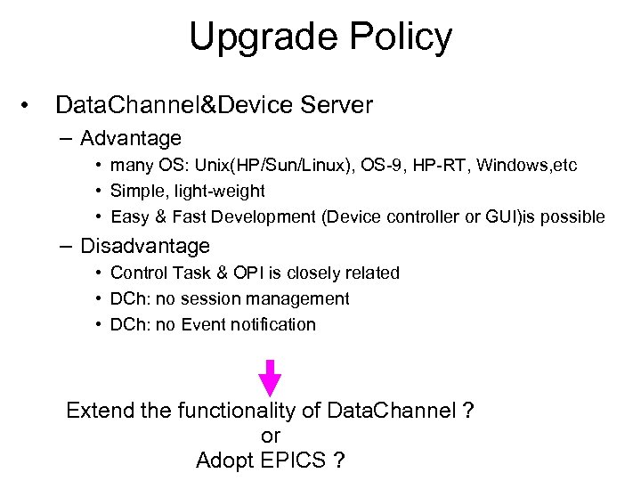 Upgrade Policy • Data. Channel&Device Server – Advantage • many OS: Unix(HP/Sun/Linux), OS-9, HP-RT,