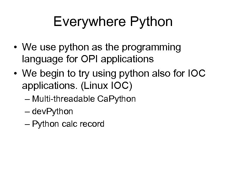 Everywhere Python • We use python as the programming language for OPI applications •
