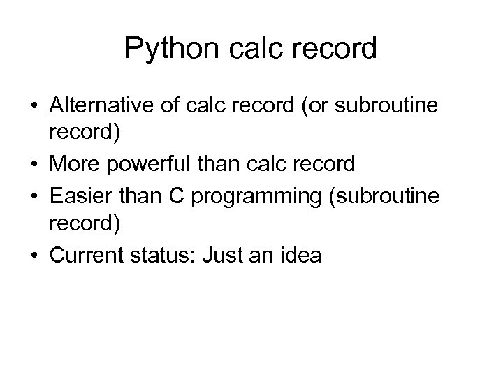 Python calc record • Alternative of calc record (or subroutine record) • More powerful