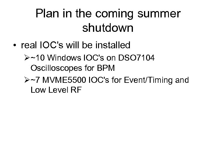 Plan in the coming summer shutdown • real IOC's will be installed Ø~10 Windows