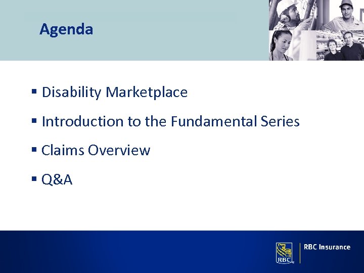 Agenda § Disability Marketplace § Introduction to the Fundamental Series § Claims Overview §