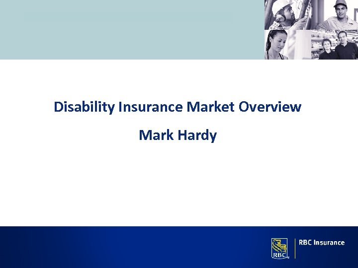 Disability Insurance Market Overview Mark Hardy 