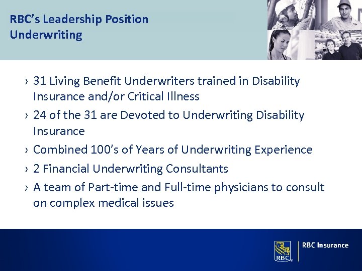 RBC’s Leadership Position Underwriting › 31 Living Benefit Underwriters trained in Disability Insurance and/or
