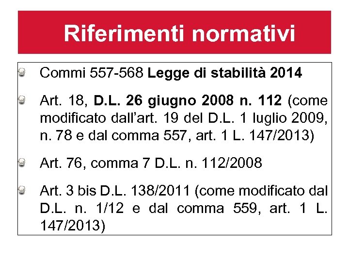Riferimenti normativi Commi 557 -568 Legge di stabilità 2014 Art. 18, D. L. 26