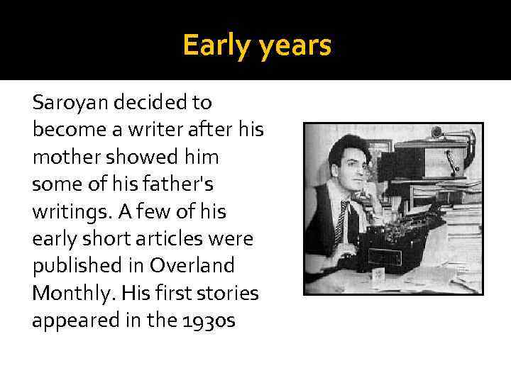 Early years Saroyan decided to become a writer after his mother showed him some