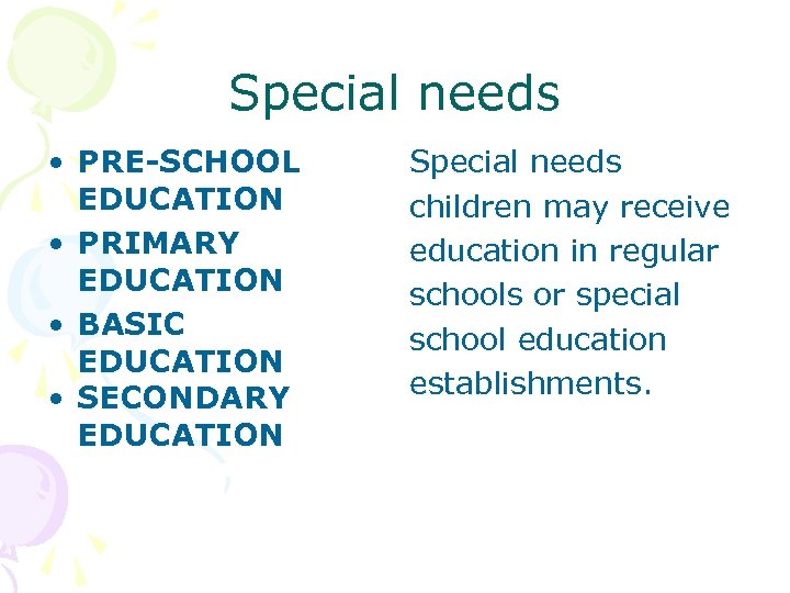 Special needs • PRE-SCHOOL EDUCATION • PRIMARY EDUCATION • BASIC EDUCATION • SECONDARY EDUCATION