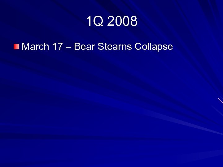 1 Q 2008 March 17 – Bear Stearns Collapse 