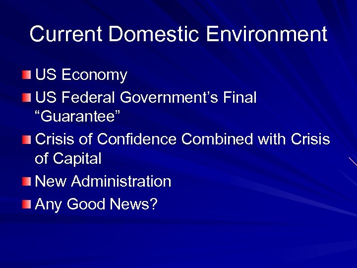 Current Domestic Environment US Economy US Federal Government’s Final “Guarantee” Crisis of Confidence Combined