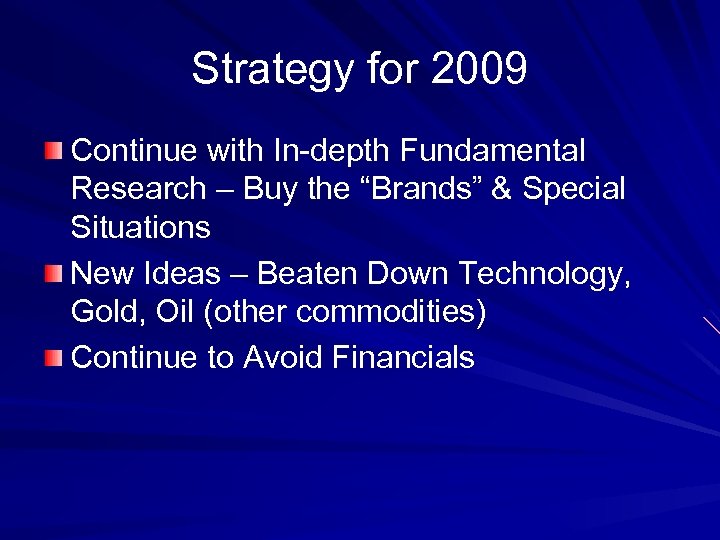 Strategy for 2009 Continue with In-depth Fundamental Research – Buy the “Brands” & Special