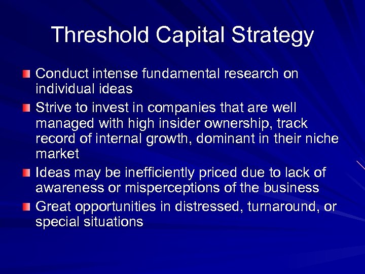 Threshold Capital Strategy Conduct intense fundamental research on individual ideas Strive to invest in