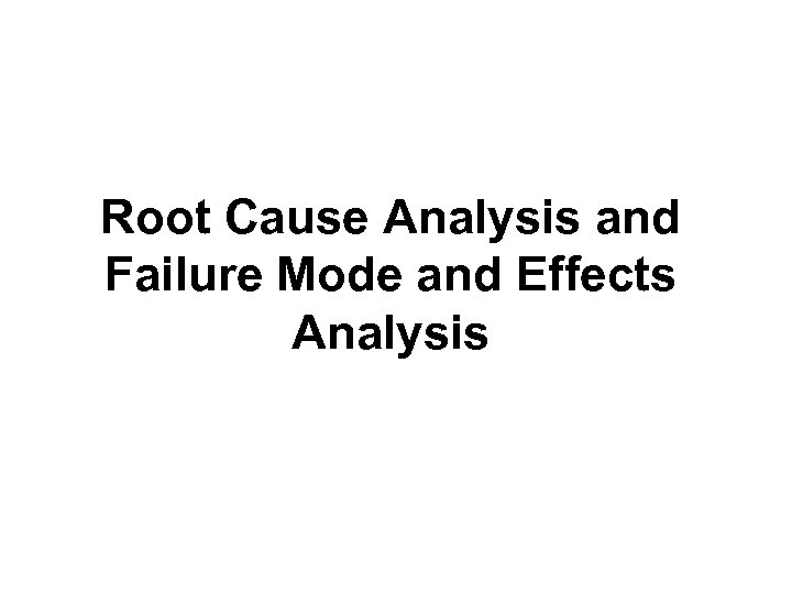 Root Cause Analysis and Failure Mode and Effects Analysis 