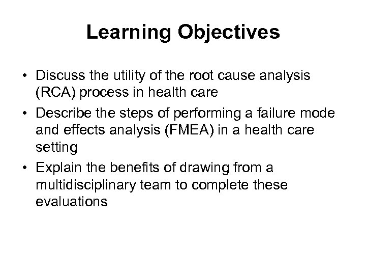 Learning Objectives • Discuss the utility of the root cause analysis (RCA) process in