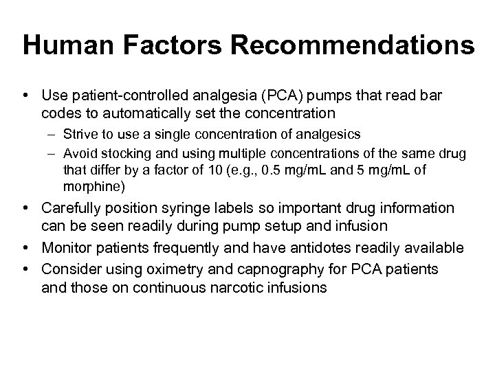 Human Factors Recommendations • Use patient-controlled analgesia (PCA) pumps that read bar codes to