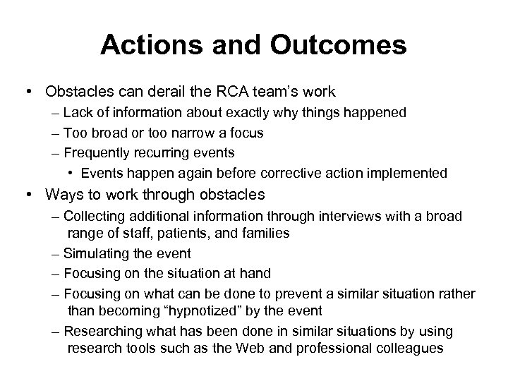 Actions and Outcomes • Obstacles can derail the RCA team’s work – Lack of