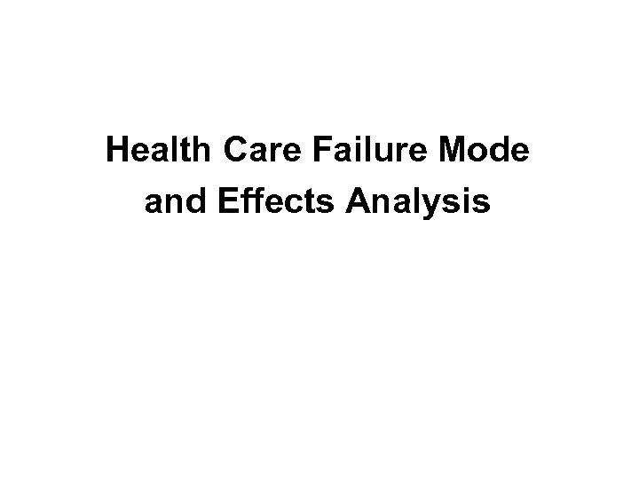 Health Care Failure Mode and Effects Analysis 