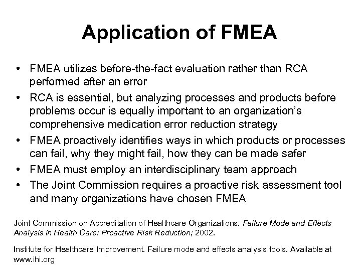 Application of FMEA • FMEA utilizes before-the-fact evaluation rather than RCA performed after an