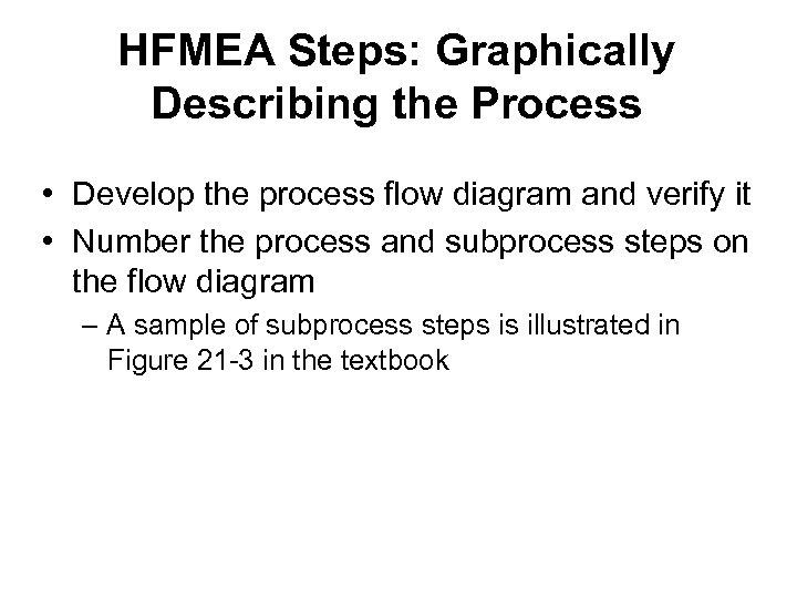 HFMEA Steps: Graphically Describing the Process • Develop the process flow diagram and verify