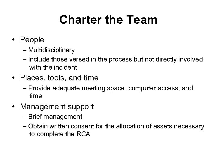 Charter the Team • People – Multidisciplinary – Include those versed in the process