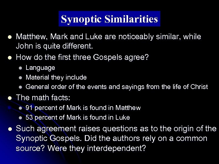 Synoptic Similarities l l Matthew, Mark and Luke are noticeably similar, while John is