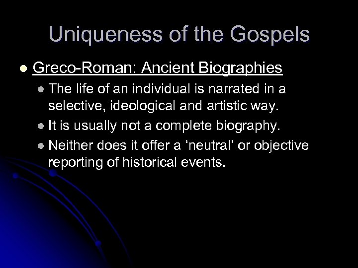 Uniqueness of the Gospels l Greco-Roman: Ancient Biographies The life of an individual is